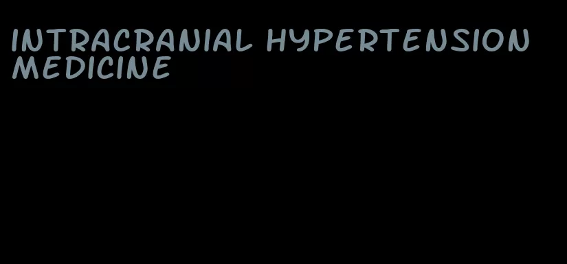 intracranial hypertension medicine