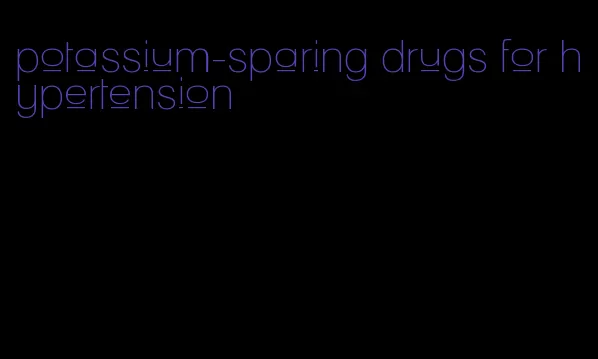 potassium-sparing drugs for hypertension