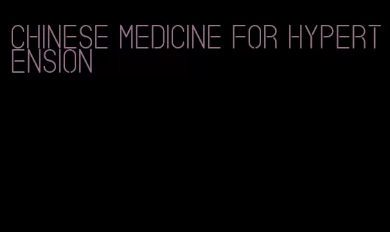 Chinese medicine for hypertension