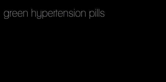 green hypertension pills