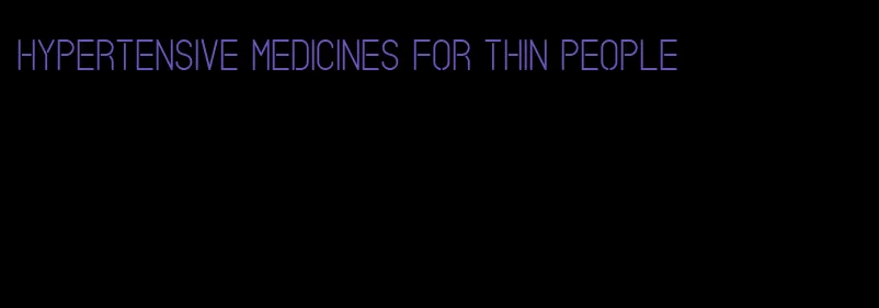 hypertensive medicines for thin people