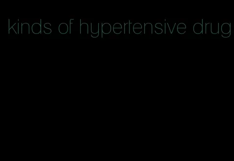 kinds of hypertensive drug