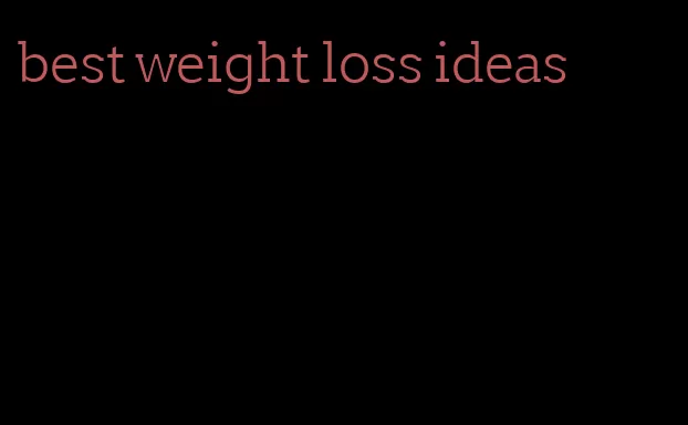 best weight loss ideas