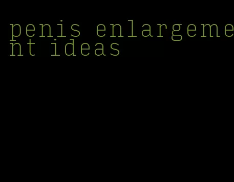 penis enlargement ideas