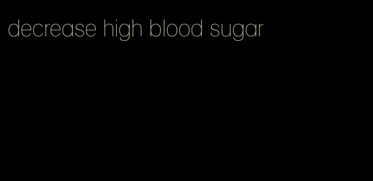 decrease high blood sugar