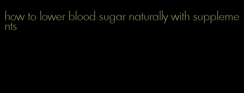 how to lower blood sugar naturally with supplements