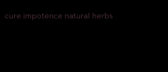 cure impotence natural herbs