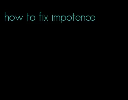 how to fix impotence