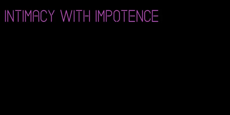 intimacy with impotence