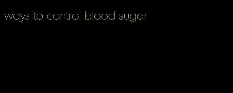 ways to control blood sugar