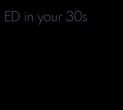 ED in your 30s