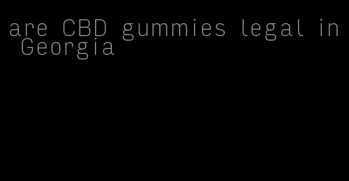 are CBD gummies legal in Georgia