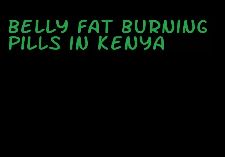 belly fat burning pills in Kenya