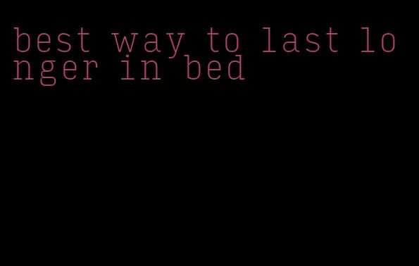 best way to last longer in bed