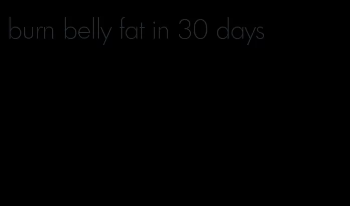 burn belly fat in 30 days