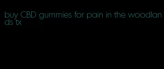 buy CBD gummies for pain in the woodlands tx