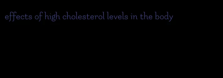 effects of high cholesterol levels in the body