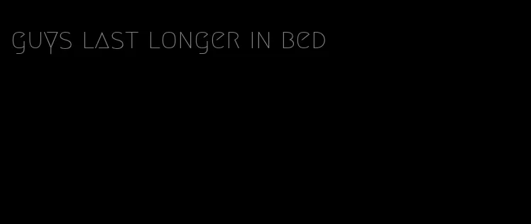 guys last longer in bed