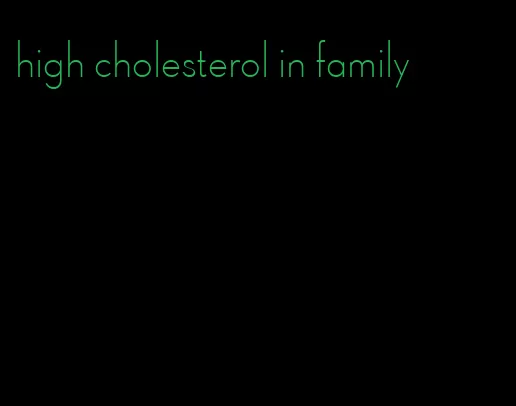high cholesterol in family