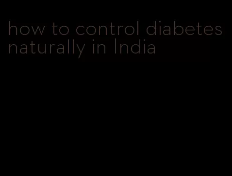 how to control diabetes naturally in India