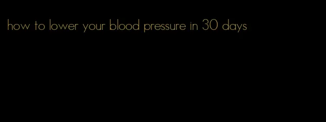 how to lower your blood pressure in 30 days