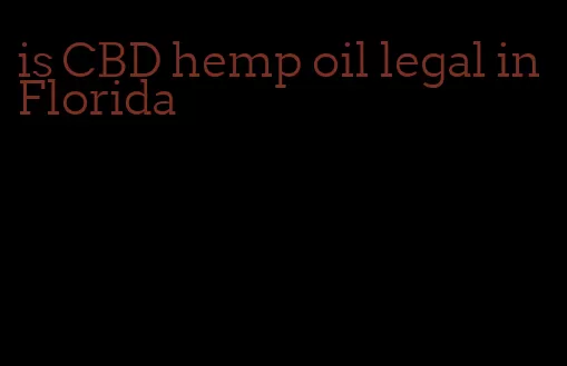 is CBD hemp oil legal in Florida