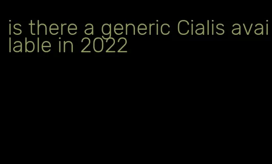 is there a generic Cialis available in 2022