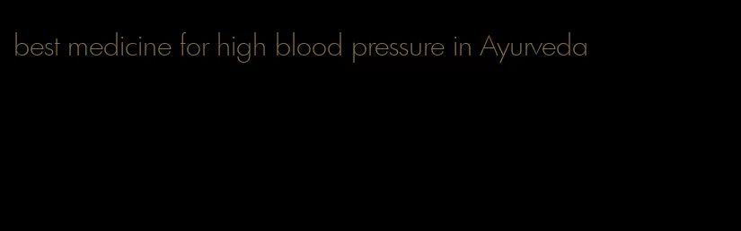 best medicine for high blood pressure in Ayurveda