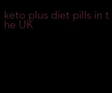 keto plus diet pills in the UK