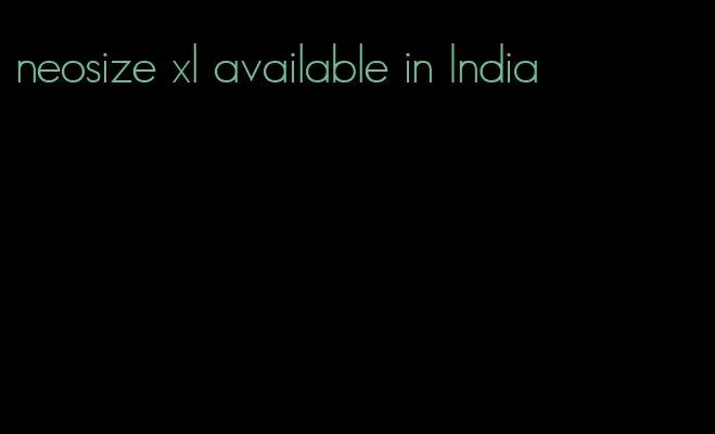 neosize xl available in India