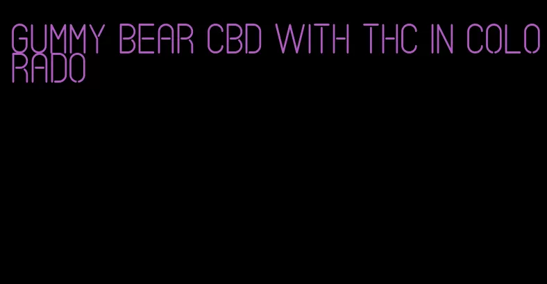 gummy bear CBD with THC in colorado