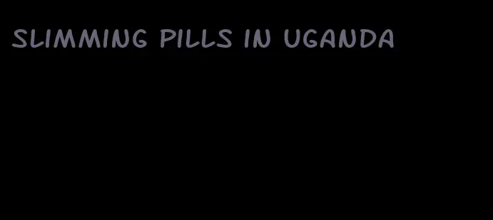 slimming pills in Uganda