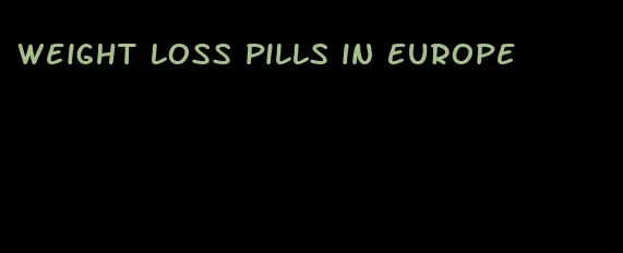 weight loss pills in Europe