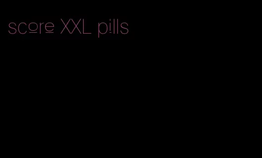 score XXL pills