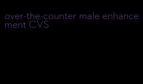 over-the-counter male enhancement CVS