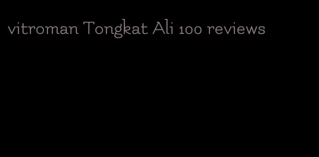 vitroman Tongkat Ali 100 reviews