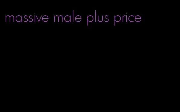 massive male plus price