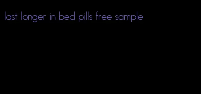 last longer in bed pills free sample