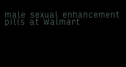male sexual enhancement pills at Walmart