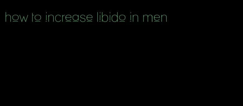 how to increase libido in men