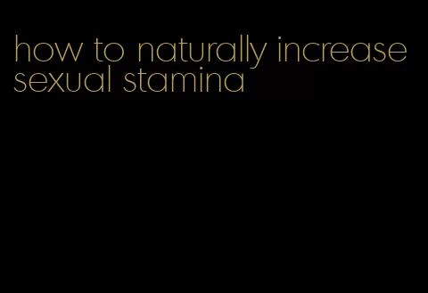 how to naturally increase sexual stamina