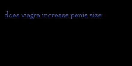 does viagra increase penis size