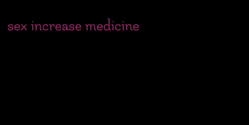 sex increase medicine