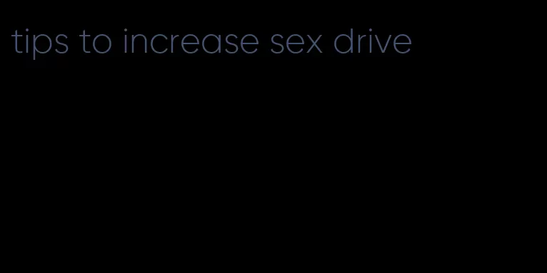 tips to increase sex drive