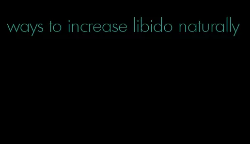 ways to increase libido naturally