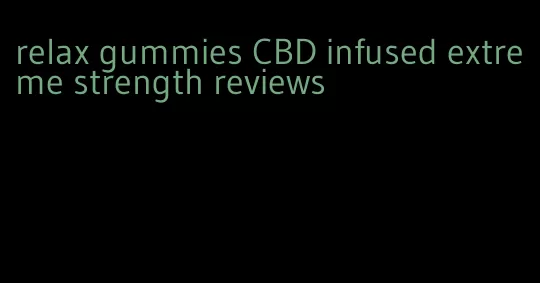 relax gummies CBD infused extreme strength reviews