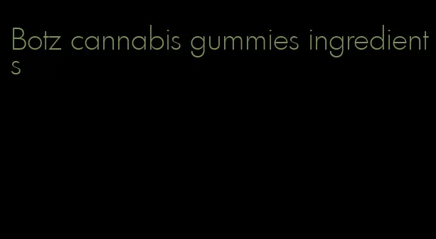 Botz cannabis gummies ingredients