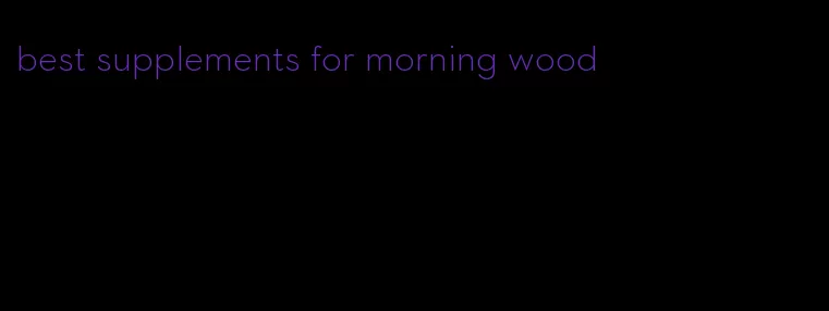 best supplements for morning wood