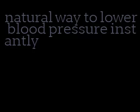 natural way to lower blood pressure instantly
