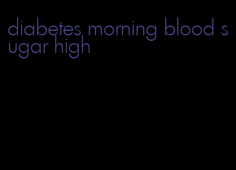 diabetes morning blood sugar high